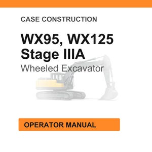 May include: White background with the text "CASE CONSTRUCTION" and "WX95, WX125 Stage IIIA Wheeled Excavator." An orange rectangle at the bottom reads "OPERATOR MANUAL." A faded image of a yellow and black excavator is in the center.