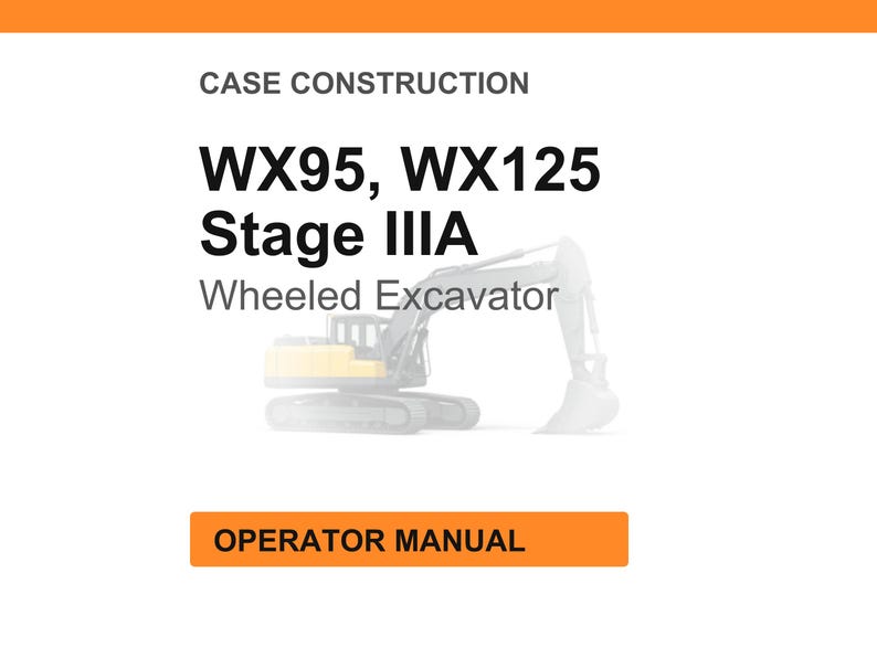 May include: White background with the text "CASE CONSTRUCTION" and "WX95, WX125 Stage IIIA Wheeled Excavator." An orange rectangle at the bottom reads "OPERATOR MANUAL." A faded image of a yellow and black excavator is in the center.