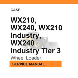May include: An image with the text "CASE" at the top. Below, the text reads "WX210, WX240, WX210 Industry, WX240 Industry Tier 3 Wheel Loader SERVICE MANUAL". A wheel loader is in the background.