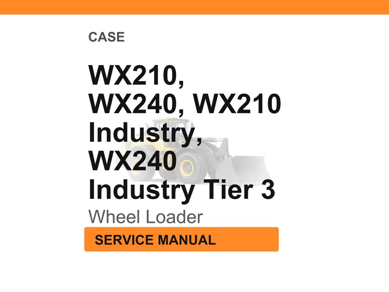 May include: An image with the text "CASE" at the top. Below, the text reads "WX210, WX240, WX210 Industry, WX240 Industry Tier 3 Wheel Loader SERVICE MANUAL". A wheel loader is in the background.