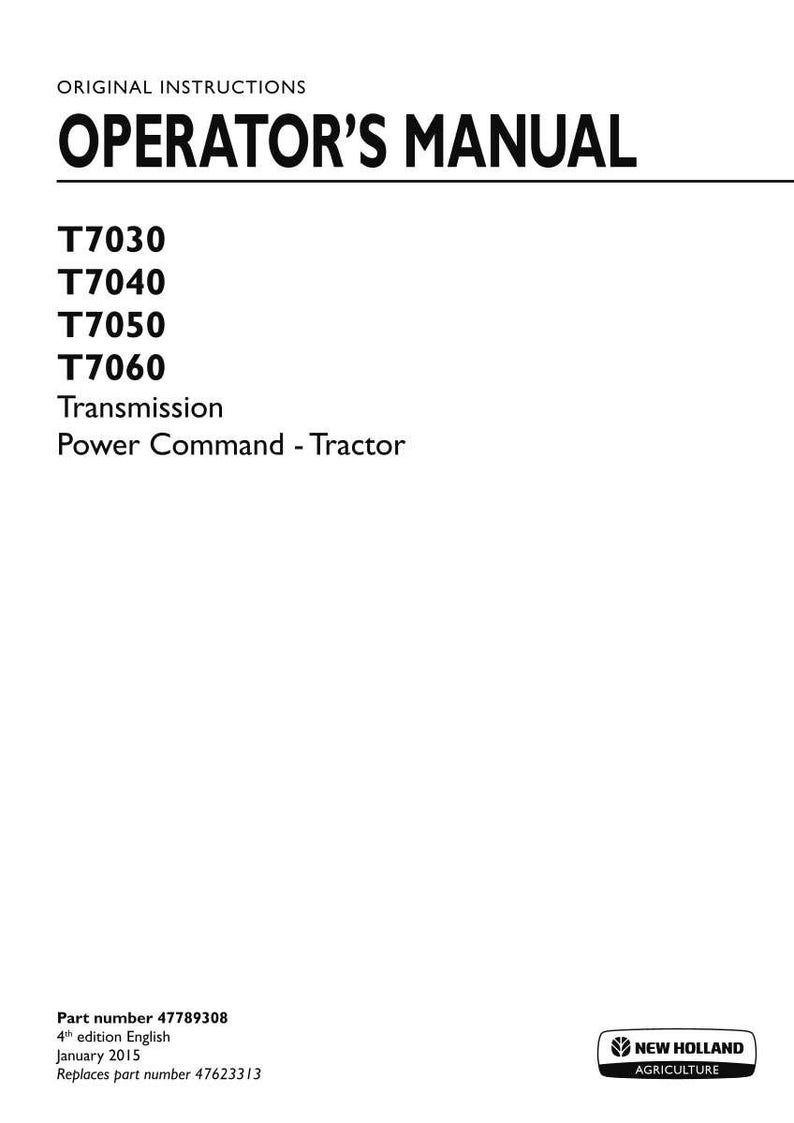 May include: An operator's manual for New Holland Agriculture T7030, T7040, T7050, and T7060 tractors with Power Command transmission. The white cover features black text, part number 47789308, 4th edition English, dated January 2015, and replaces 47623313.
