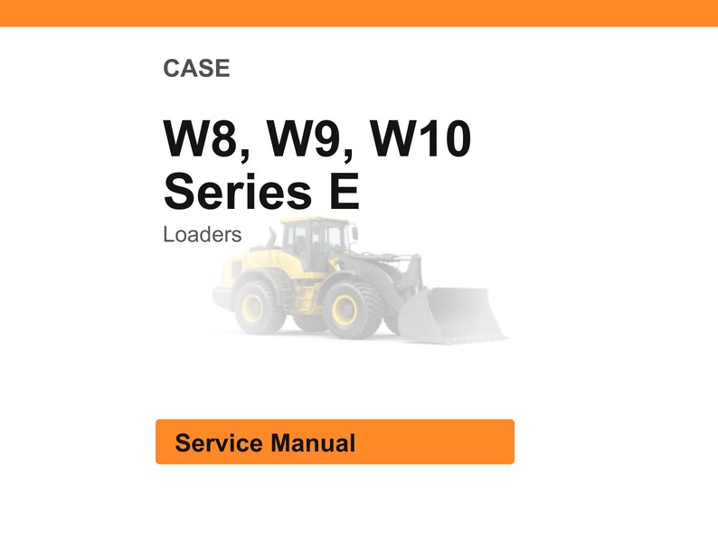 May include: A white background with the word "CASE" at the top. Below, the text reads "W8, W9, W10 Series E Loaders." An image of a yellow loader is in the center. The text "Service Manual" is in an orange rectangle.