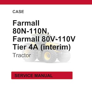 May include: Image of a service manual for Farmall tractors. The text includes "Farmall 80N-110N, Farmall 80V-110V Tier 4A (interim) Tractor" in black font. A red rectangle at the bottom reads "SERVICE MANUAL".