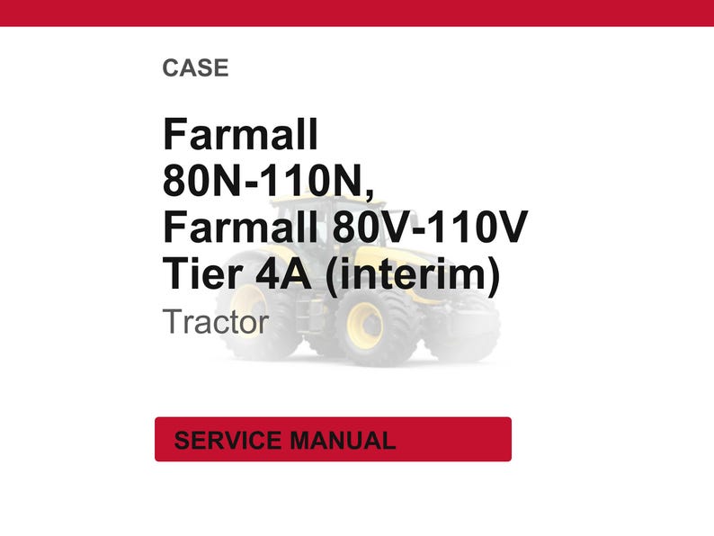 May include: Image of a service manual for Farmall tractors. The text includes "Farmall 80N-110N, Farmall 80V-110V Tier 4A (interim) Tractor" in black font. A red rectangle at the bottom reads "SERVICE MANUAL".