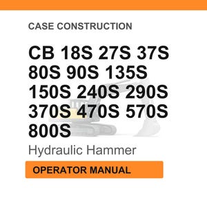 May include: White background with the text "CASE CONSTRUCTION" and a list of model numbers: CB 18S 27S 37S, 80S 90S 135S, 150S 240S 290S, 370S 470S 570S, and 800S. Below the list is "Hydraulic Hammer" and "OPERATOR MANUAL".