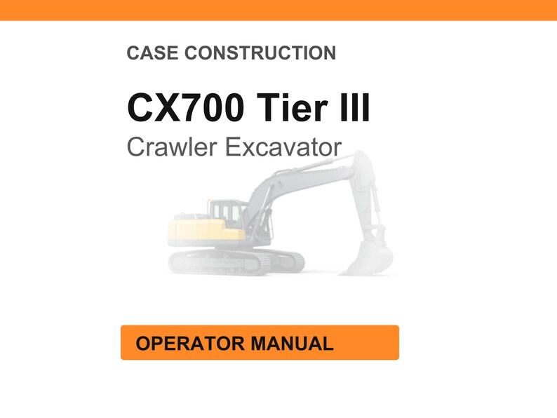 May include: White background with the text "CASE CONSTRUCTION" and "CX700 Tier III Crawler Excavator." An illustration of a crawler excavator is below the text. The words "OPERATOR MANUAL" are in an orange rectangle.