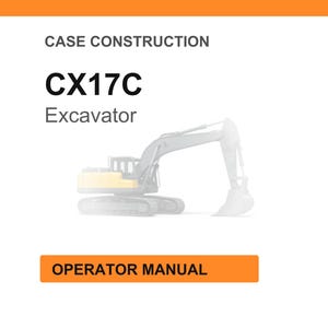 May include: White background with the text "CASE CONSTRUCTION" and "CX17C Excavator". An illustration of an excavator is in the center. The text "OPERATOR MANUAL" is in an orange rectangle at the bottom.