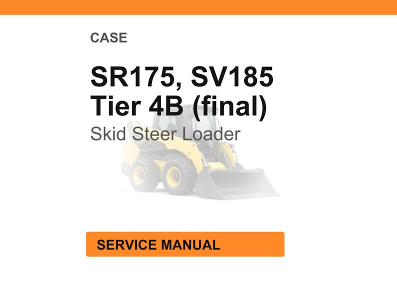 May include: Image of a CASE SR175, SV185 Tier 4B (final) Skid Steer Loader. The image includes the text "CASE" at the top and "SERVICE MANUAL" in an orange rectangle at the bottom. The loader is yellow and gray.
