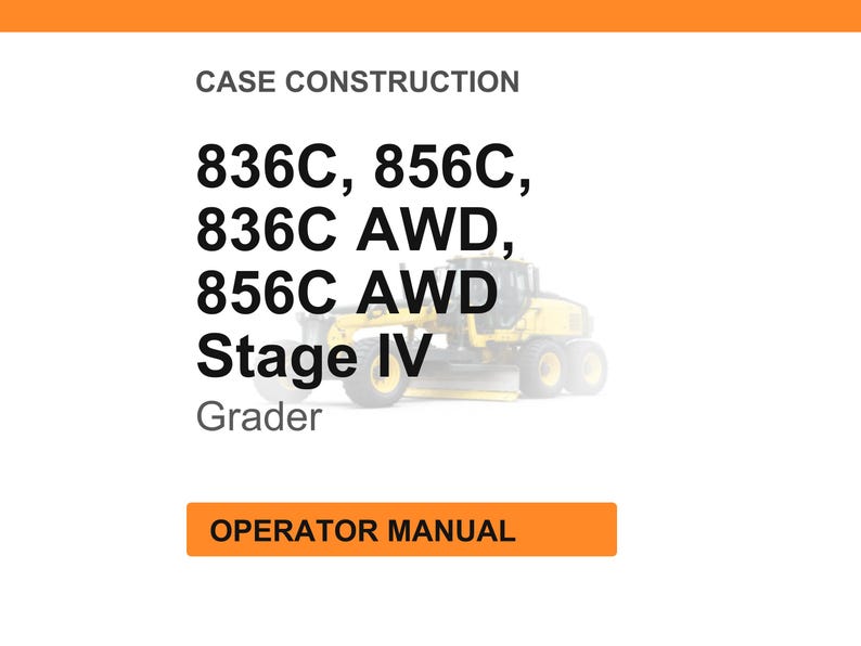 May include: White background with orange header and footer. Text reads "CASE CONSTRUCTION" and lists grader models 836C, 856C, 836C AWD, 856C AWD, Stage IV Grader. An orange rectangle at the bottom says "OPERATOR MANUAL".