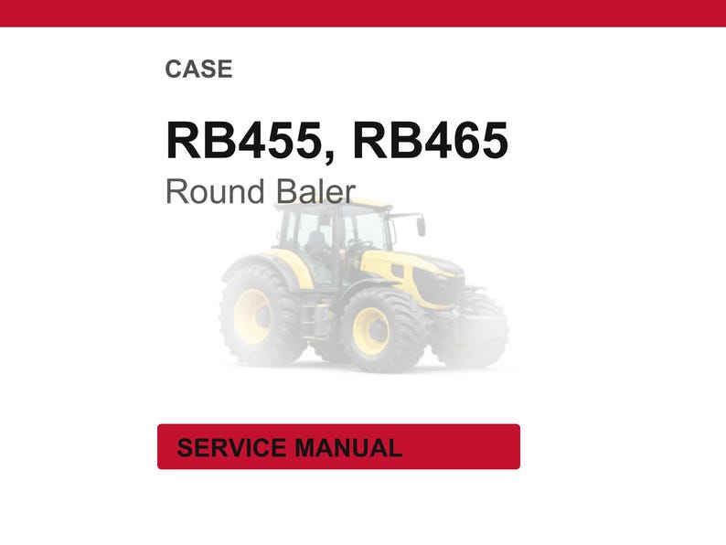 May include: White background with the text "CASE" at the top, followed by "RB455, RB465" and "Round Baler." A yellow and black tractor is in the center. A red rectangle at the bottom says "SERVICE MANUAL."