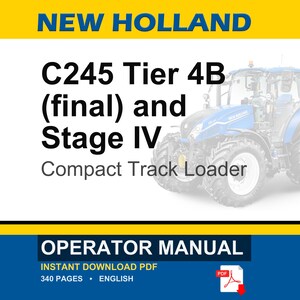 May include: An operator manual for a New Holland C245 Tier 4B (final) and Stage IV compact track loader. The document cover features the text New Holland, C245 Tier 4B (final) and Stage IV Compact Track Loader, and Operator Manual.