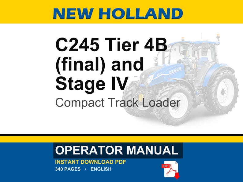 May include: An operator manual for a New Holland C245 Tier 4B (final) and Stage IV compact track loader. The document cover features the text New Holland, C245 Tier 4B (final) and Stage IV Compact Track Loader, and Operator Manual.