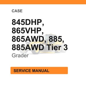 May include: Image of a service manual for CASE graders. The text includes model numbers 845DHP, 865VHP, 865AWD, 885, and 885AWD Tier 3. The word "Grader" is also present. An orange rectangle at the bottom says "SERVICE MANUAL".