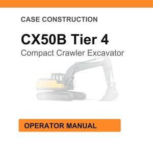 Peut inclure: Fond blanc avec le texte "CASE CONSTRUCTION" et "CX50B Tier 4 Compact Crawler Excavator". Une illustration d'une excavatrice jaune et grise est au centre. Le texte "OPERATOR MANUAL" est dans un encadr&eacute; orange.