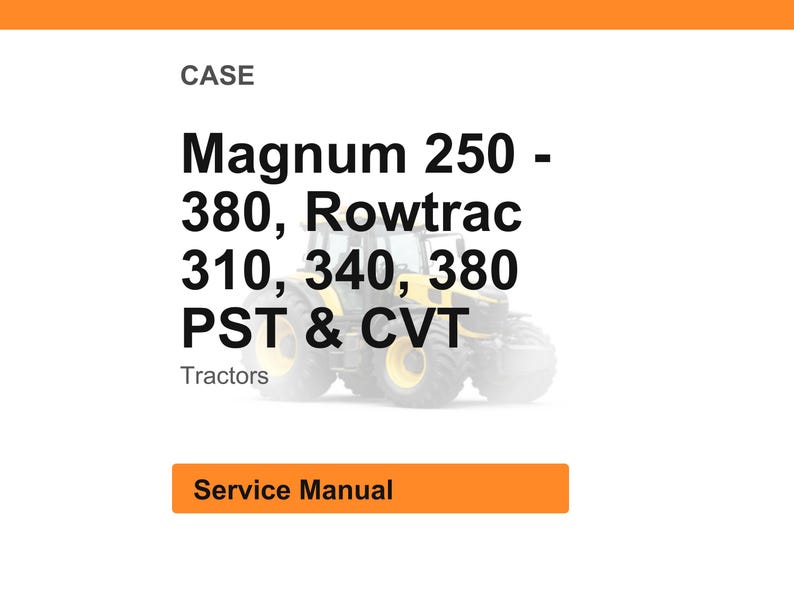 May include: Image of a service manual for Case tractors. The text includes "Magnum 250 - 380, Rowtrac 310, 340, 380 PST & CVT". The word "Tractors" is also visible. The background is a white and orange color.