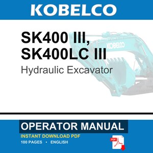May include: A digital operator manual for the Kobelco SK400 III and SK400LC III hydraulic excavator. The document cover features the brand name, model numbers, and a teal excavator graphic. It is a 100-page English language PDF document.