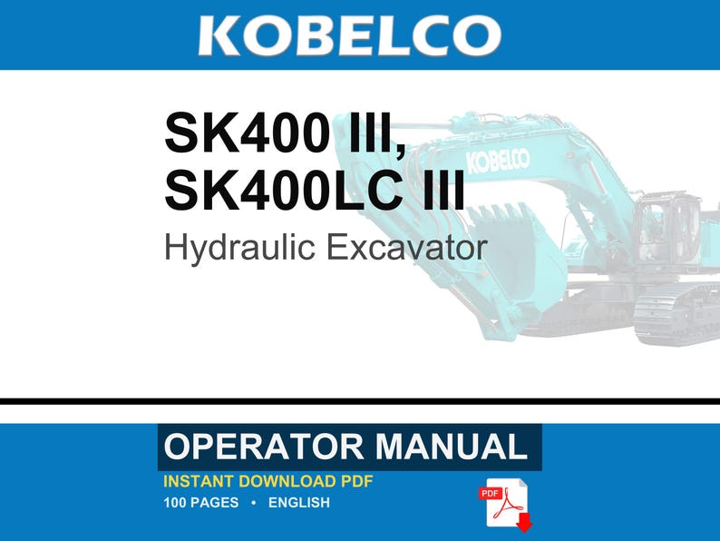 May include: A digital operator manual for the Kobelco SK400 III and SK400LC III hydraulic excavator. The document cover features the brand name, model numbers, and a teal excavator graphic. It is a 100-page English language PDF document.
