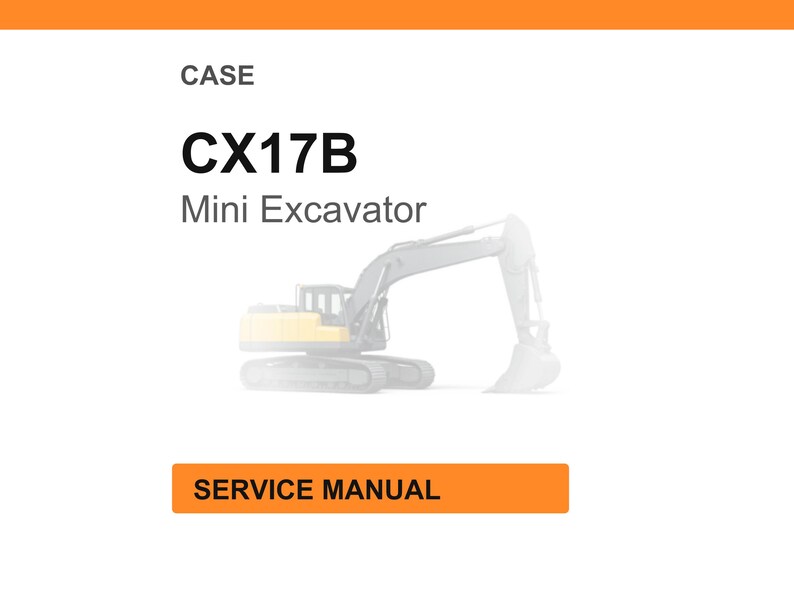 May include: White background with the text "CASE" at the top, followed by "CX17B Mini Excavator." Below is a faded illustration of a mini excavator. An orange rectangle at the bottom reads "SERVICE MANUAL."