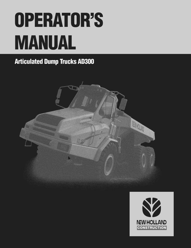 May include: An operator's manual for New Holland Construction articulated dump trucks AD300. The cover features bold black text on a light gray background, a large illustration of a heavy-duty dump truck, and the New Holland Construction logo.
