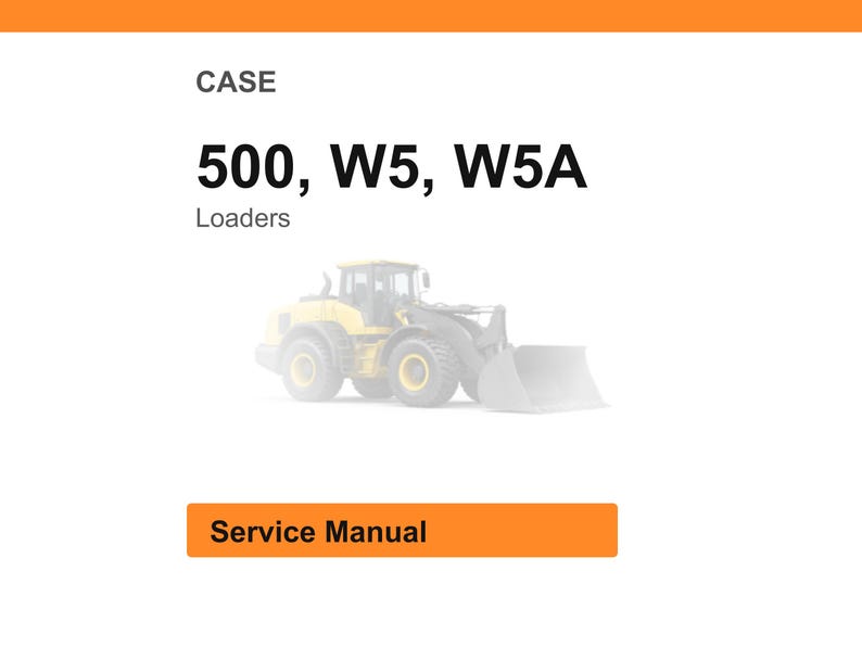 May include: White background with the text "CASE" and "500, W5, W5A Loaders". A yellow and gray loader is in the background. An orange rectangle with the words "Service Manual" is at the bottom.