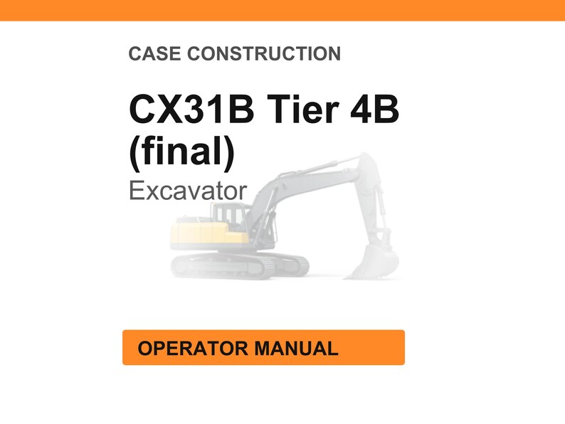 Puede incluir: Fondo blanco con el texto "CASE CONSTRUCTION" en la parte superior. El texto "CX31B Tier 4B (final) Excavator" est&aacute; en el centro. Debajo, un rect&aacute;ngulo naranja con las palabras "OPERATOR MANUAL". Una imagen descolorida de una excavadora en el fondo.