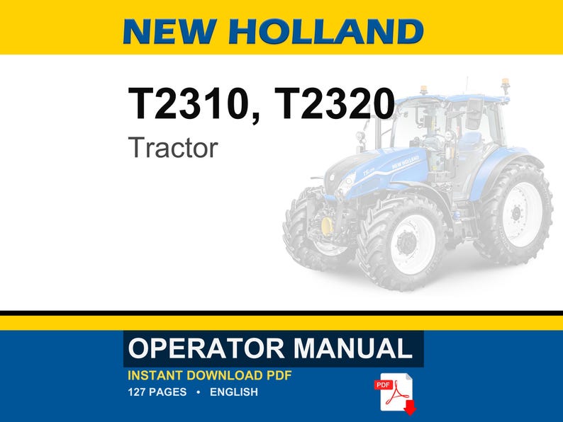 May include: An operator manual for New Holland T2310 and T2320 tractors. The document cover features a blue tractor, the text NEW HOLLAND, T2310, T2320, Tractor, and OPERATOR MANUAL. It indicates an instant download PDF with 127 pages in English.