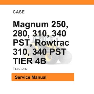 May include: Image of a white background with the word "CASE" at the top. Below, the text reads "Magnum 250, 280, 310, 340 PST, Rowtrac 310, 340 PST TIER 4B". The word "Tractors" is below the text, and an orange rectangle with "Service Manual" is at the bottom.