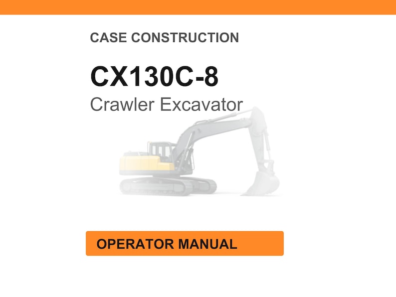 May include: White background with the text "CASE CONSTRUCTION" and "CX130C-8 Crawler Excavator". An illustration of a crawler excavator is in the center. The text "OPERATOR MANUAL" is in an orange rectangle at the bottom.