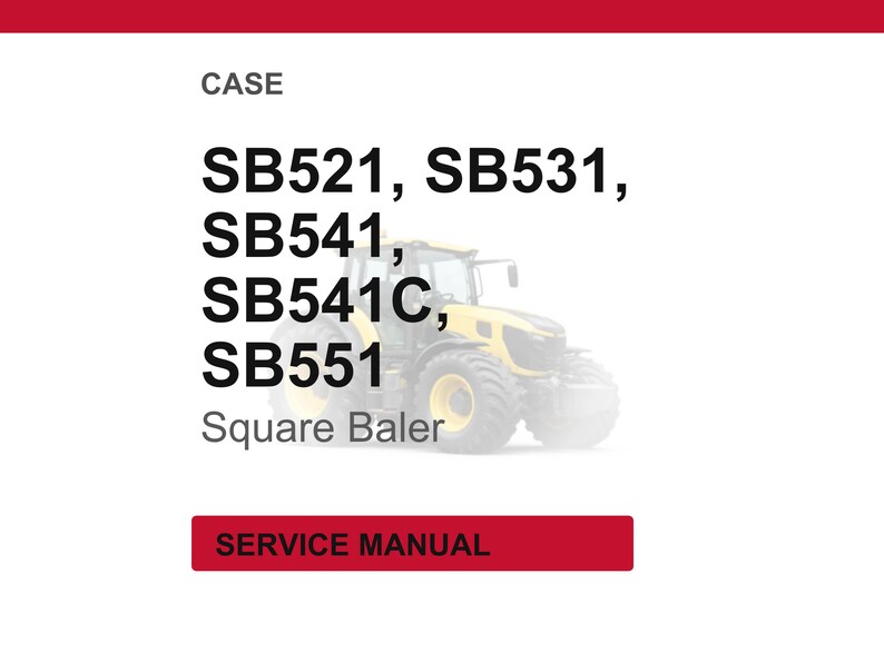 May include: A white background with the word "CASE" at the top. Below, the text reads "SB521, SB531, SB541, SB541C, SB551" with a faded image of a yellow tractor. The words "Square Baler" are below the tractor image. A red rectangle at the bottom says "SERVICE MANUAL".