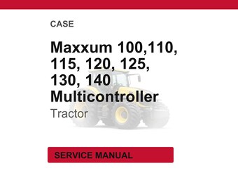 Case Maxxum 100,110, 115, 120, 125, 130, 140 Multicontroller Tractor Service Repair Workshop Manual | Instant PDF Download
