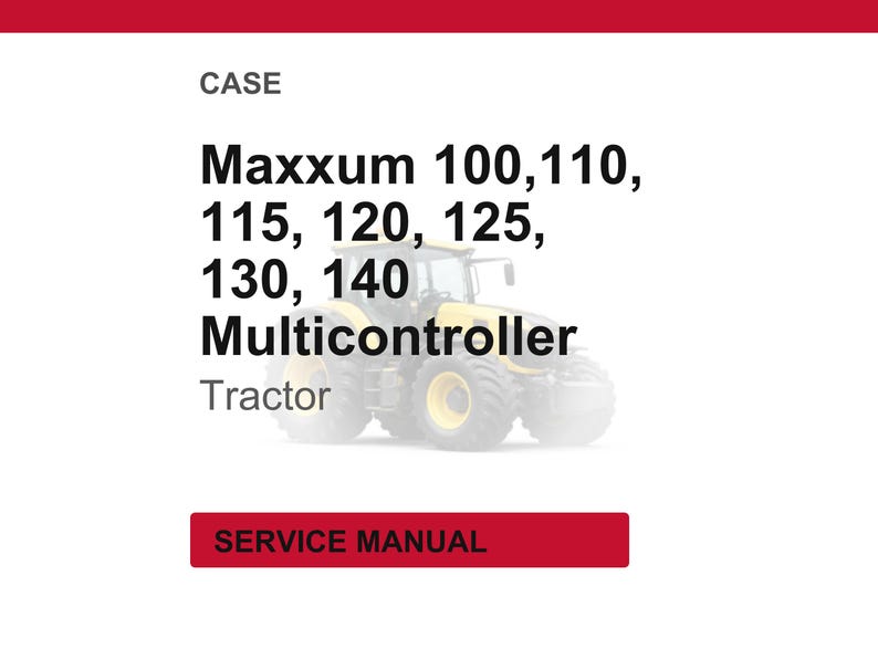 May include: Image of a yellow and black tractor with the text "Maxxum 100, 110, 115, 120, 125, 130, 140 Multicontroller Tractor". The words "CASE" and "SERVICE MANUAL" are also visible.