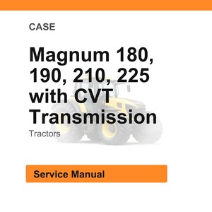 May include: Image of a service manual for Case Magnum tractors. The text reads "Magnum 180, 190, 210, 225 with CVT Transmission". The word "Tractors" is below the text. An orange rectangle at the bottom says "Service Manual".
