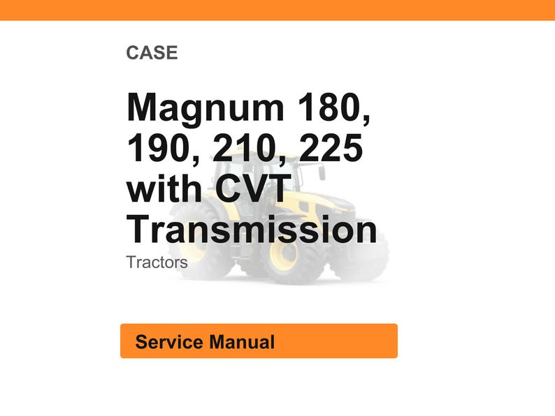 May include: Image of a service manual for Case Magnum tractors. The text reads "Magnum 180, 190, 210, 225 with CVT Transmission". The word "Tractors" is below the text. An orange rectangle at the bottom says "Service Manual".