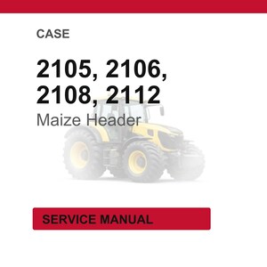 以下が含まれることがあります： 白い背景に「CASE」の文字が上部にあり、数字の2105、2106、2108、2112が続きます。数字の下には「Maize Header」の文字と黄色のトラクターの画像があります。下部には「SERVICE MANUAL」という文字が入った赤い長方形があります。
