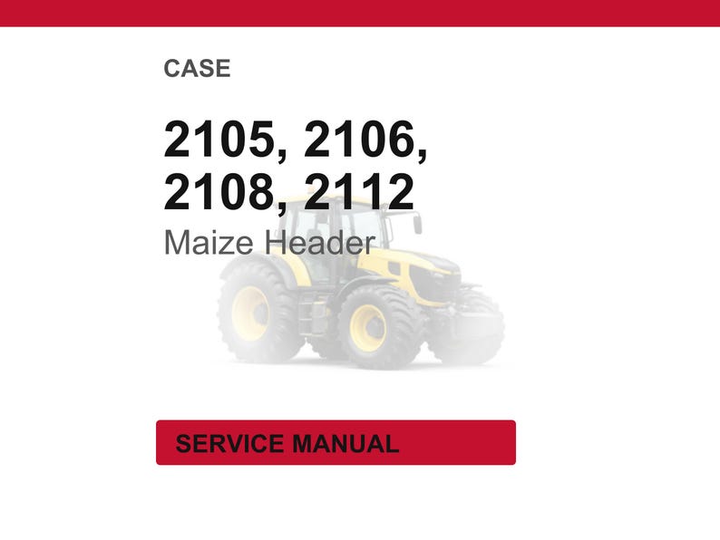 以下が含まれることがあります： 白い背景に「CASE」の文字が上部にあり、数字の2105、2106、2108、2112が続きます。数字の下には「Maize Header」の文字と黄色のトラクターの画像があります。下部には「SERVICE MANUAL」という文字が入った赤い長方形があります。