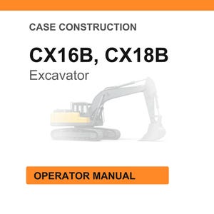 May include: An image with the text "CASE CONSTRUCTION" at the top, followed by "CX16B, CX18B" and "Excavator". Below is a faded illustration of an excavator. At the bottom is an orange rectangle with the words "OPERATOR MANUAL".