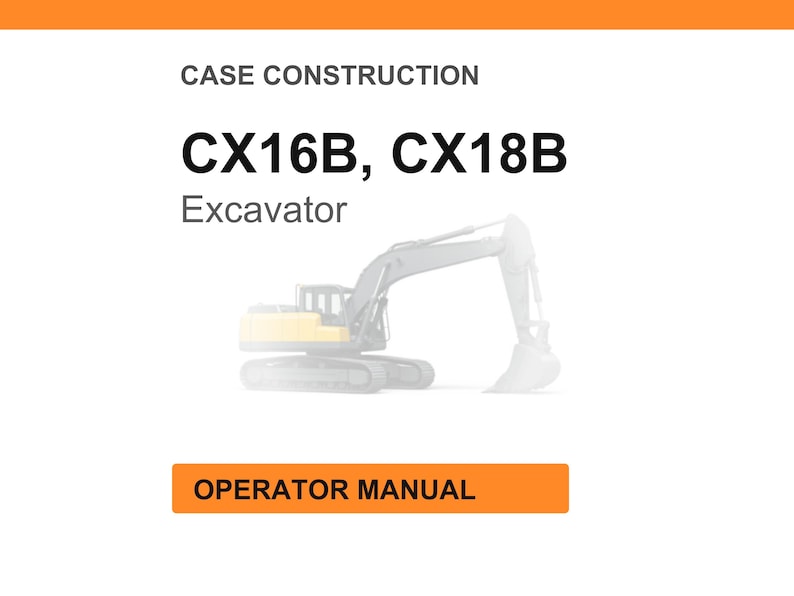 May include: An image with the text "CASE CONSTRUCTION" at the top, followed by "CX16B, CX18B" and "Excavator". Below is a faded illustration of an excavator. At the bottom is an orange rectangle with the words "OPERATOR MANUAL".
