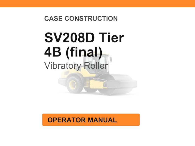 以下が含まれることがあります： 黄色とグレーの振動ローラーの画像。テキスト「SV208D Tier 4B (final) Vibratory Roller」と「Operator Manual」がオレンジ色のヘッダーが付いた白い背景に表示されています。