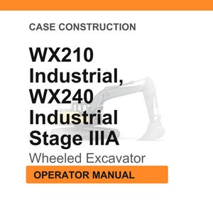May include: White background with text: "CASE CONSTRUCTION" and "WX210 Industrial, WX240 Industrial Stage IIIA Wheeled Excavator". An orange rectangle at the bottom reads "OPERATOR MANUAL". A line drawing of an excavator is in the background.