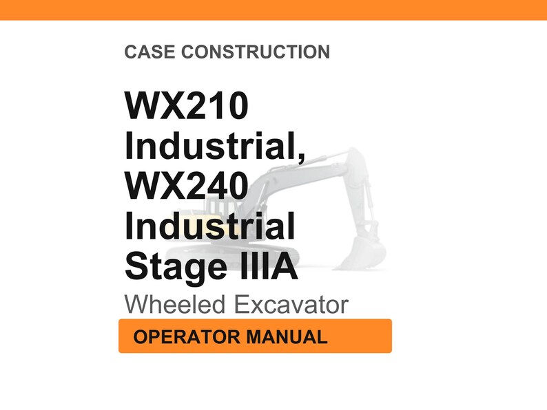 May include: White background with text: "CASE CONSTRUCTION" and "WX210 Industrial, WX240 Industrial Stage IIIA Wheeled Excavator". An orange rectangle at the bottom reads "OPERATOR MANUAL". A line drawing of an excavator is in the background.