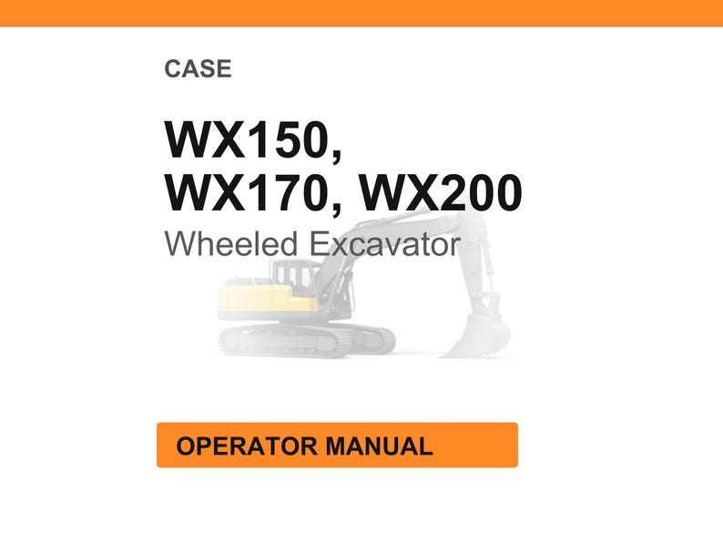 May include: White background with an orange header and footer. The text reads "CASE" and lists "WX150, WX170, WX200 Wheeled Excavator." Below is an illustration of the excavator. An orange rectangle at the bottom says "OPERATOR MANUAL."
