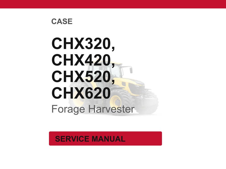 May include: White background with the word "CASE" at the top. Below are the model numbers CHX320, CHX420, CHX520, and CHX620, followed by "Forage Harvester". A red rectangle at the bottom says "SERVICE MANUAL".