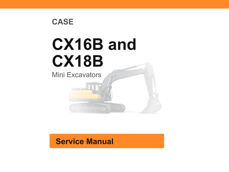 May include: White background with an orange header and footer. The text reads "CASE" and "CX16B and CX18B Mini Excavators". Below the text is a faded image of a mini excavator. The text "Service Manual" is in an orange rectangle.