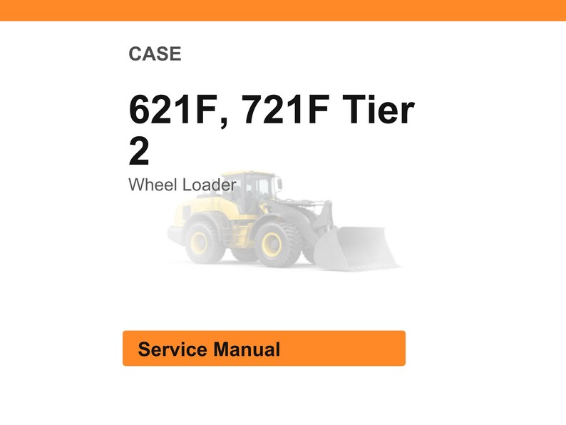 May include: Image of a CASE wheel loader service manual. The text on the image reads "CASE 621F, 721F Tier 2 Wheel Loader Service Manual". The image has an orange banner at the top and bottom.