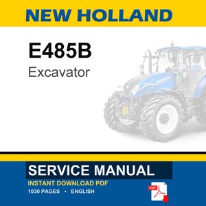 May include: A service manual for a New Holland E485B excavator. The document cover features the text NEW HOLLAND, E485B, Excavator, and SERVICE MANUAL. It includes a graphic of a blue tractor, a PDF icon, and notes 1030 pages in English.