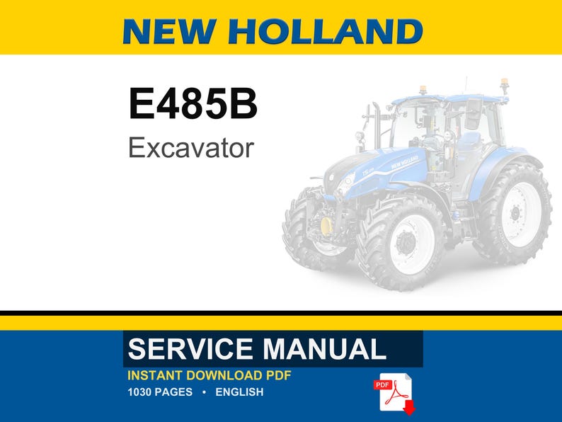 May include: A service manual for a New Holland E485B excavator. The document cover features the text NEW HOLLAND, E485B, Excavator, and SERVICE MANUAL. It includes a graphic of a blue tractor, a PDF icon, and notes 1030 pages in English.