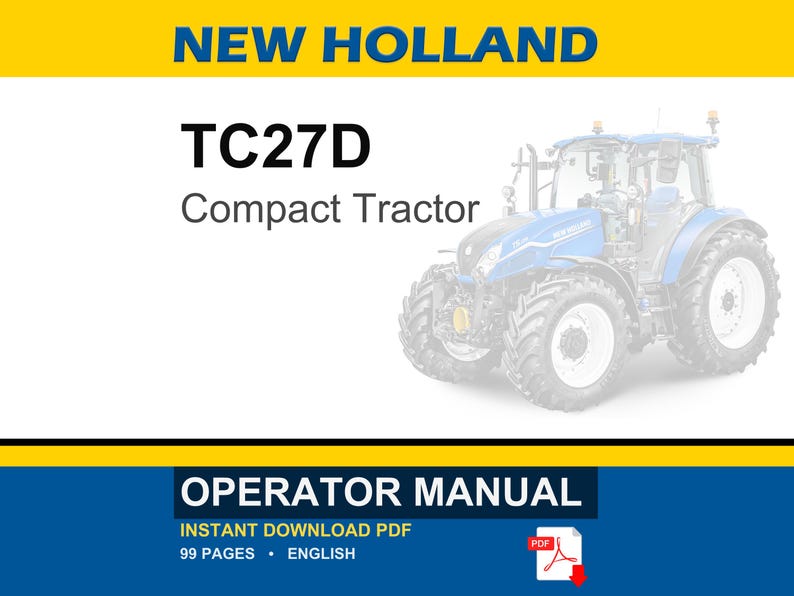 May include: A digital document cover for a New Holland TC27D Compact Tractor operator manual. The design features a blue tractor graphic, yellow and white bands, and the text: NEW HOLLAND TC27D Compact Tractor OPERATOR MANUAL INSTANT DOWNLOAD PDF.