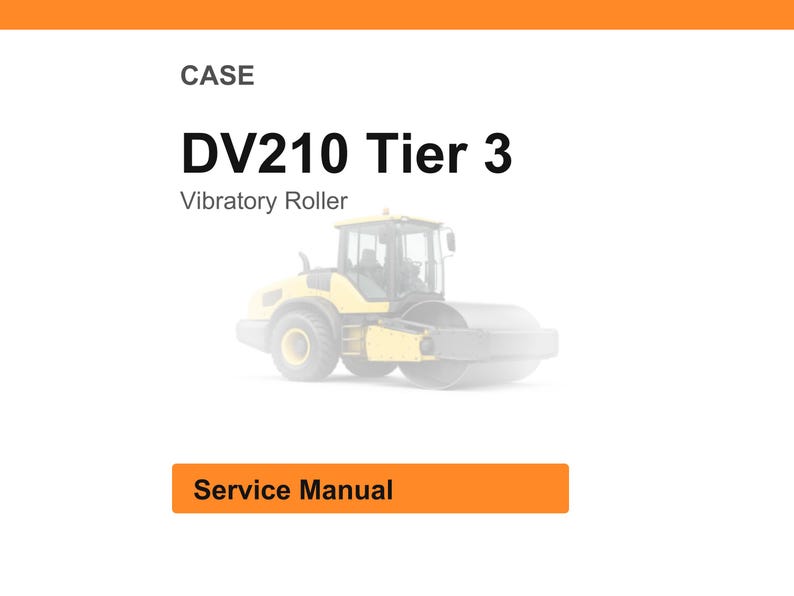 May include: Image of a CASE DV210 Tier 3 Vibratory Roller. The image features a yellow and gray vibratory roller on a white background. The words "Service Manual" are in an orange rectangle.