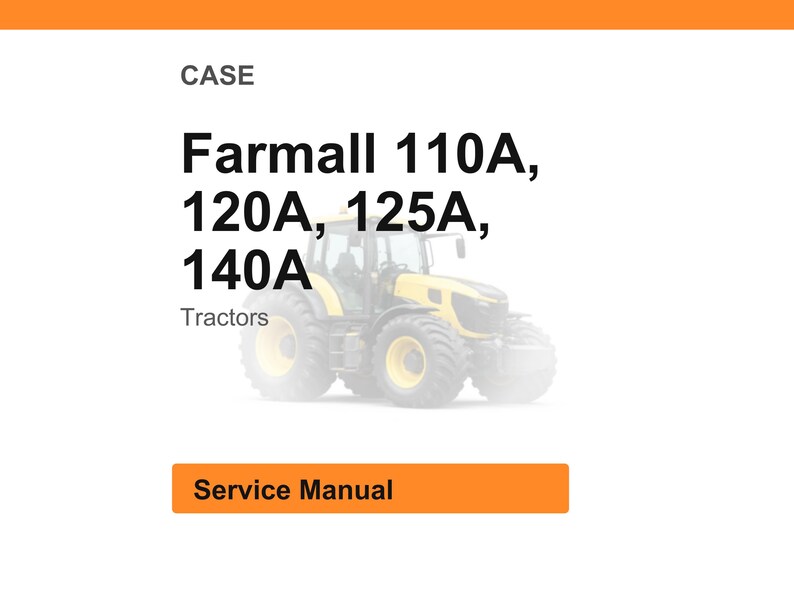 May include: Image of a yellow and black Farmall tractor. The text on the image reads "Farmall 110A, 120A, 125A, 140A Tractors" and "Service Manual". The image is set against a white background with an orange header and footer.