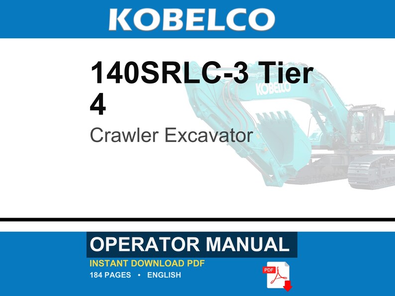 May include: An operator manual for a Kobelco 140SRLC-3 Tier 4 crawler excavator. The document is an instant download PDF, contains 184 pages, and is written in English. The cover features the text KOBELCO 140SRLC-3 Tier 4 Crawler Excavator.